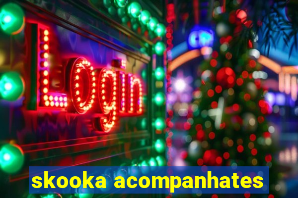 skooka acompanhates